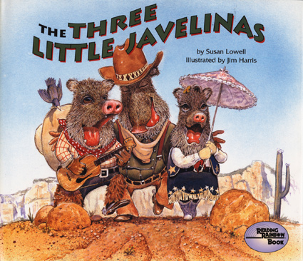 The Three Little Javelinas.  The much-loved Southwestern fairy tale starring the three little javelinas and the big bad coyote.  Illustrated by Jim Harris.